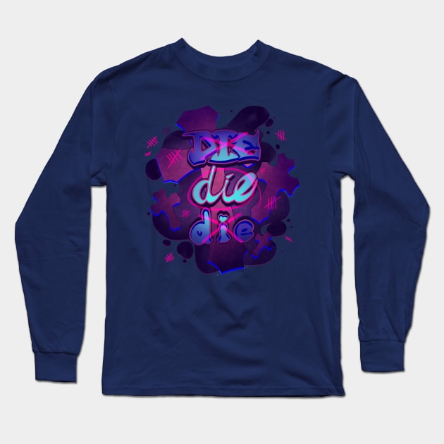 Die Die Die Long Sleeve T-Shirt by bekkie